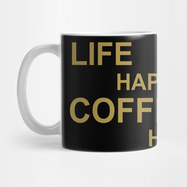 Life Happens Coffee Helps - Gold by PeppermintClover